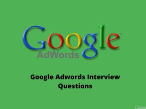 Google Adwords interview questions 2018 – Online Interview Questions