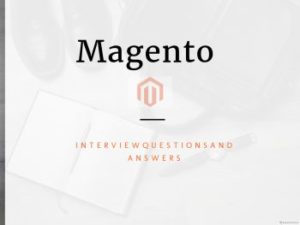 100+ Magento Interview Questions and Answers – Online Interview Questions