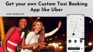 Get Custom Taxi Booking App like Uber