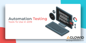 Top 10 Automation Testing Tools To Use in 2019 | Aglowid IT Solutions