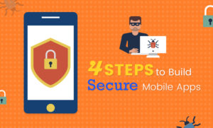 Do You Want To Build a Secure Mobile App For Your Business? Here’s How You Can Do It