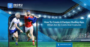 How To Create A Fantasy Hurling App, What Are Its Costs And Features?