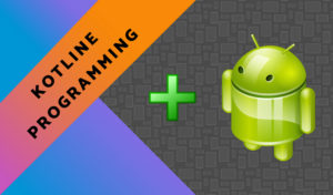 Why Android App Developers should be Interested in Learning Kotlin Programming Language?