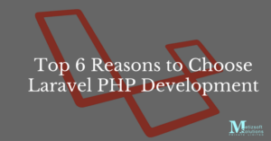 Top 6 Reasons To Choose Laravel PHP Development