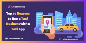 Top 29 Reasons to Run a Taxi Business with a Taxi App – SpotnRides