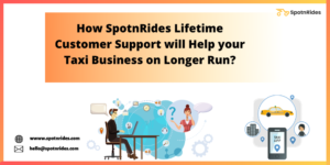 How SpotnRides Lifetime Customer Support will Help your Taxi Business on Longer Run? – Spo ...