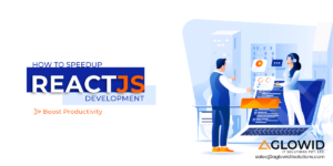 How to Speedup ReactJS Development Process and Boost Productivity