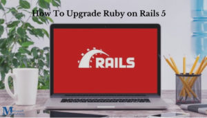 How To Upgrade Ruby On Rails 5