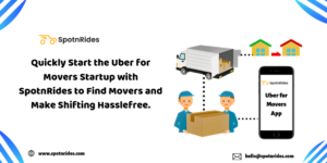 Launch an Uber for Movers App Startup with SpotnRides Uber-like On-Demand Movers App Solution