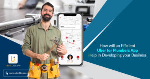 How will an efficient Uber for Plumbers app help in developing your business?