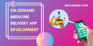 On Demand Medicine Delivery App Development Company | MacAndro