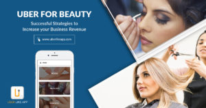 Uber for Beauty: Successful Strategies to Increase Your Business Revenue