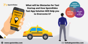 How SpotnRides Taxi App Solution can Control Obstacles in the Taxi Industry? – SpotnRides