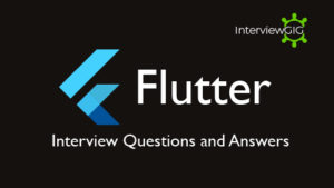 Best Flutter Interview Questions and Answers | InterviewGIG