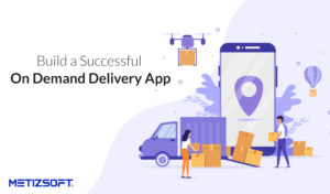 On-Demand Delivery App Development: Everything You Need To Know!