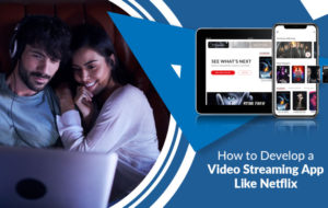 How to Develop a Video Streaming App like Netflix – Amazing Viral News