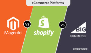 Magento vs. Shopify vs. BigCommerce which One is Right For You?