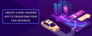 Create a Ride-sharing App to Transform your Taxi Business