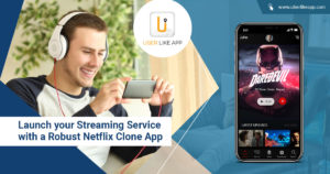 Launch your streaming service with a robust Netflix clone app