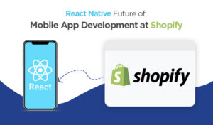 React Native is the Future of Mobile App Development at Shopify.