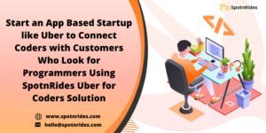 Set Up Your On Demand Coders Marketplace Platform Using SpotnRides Uber for Coders App Solution