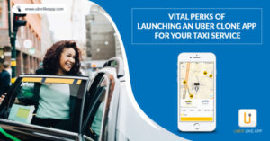 Vital perks of launching an Uber clone app for your taxi service