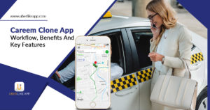 Careem Clone App – Workflow, Benefits And Key Features