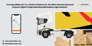 Improve Your Logistics Business Operations Using SpotnRides Digital Freight Matching Marketplace ...