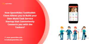 Launch Your Multi Task Marketplace Platform Using SpotnRides Taskrabbit Clone Solution and Help  ...