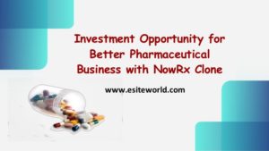 Investment Opportunity for Better Pharmaceutical Business with NowRx Clone