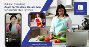Build an optimized Zoom for cooking classes app to generate high revenue