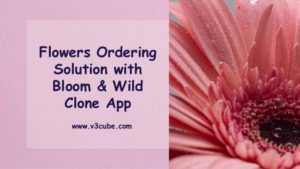 Flowers Ordering Solution with Bloom & Wild Clone App
