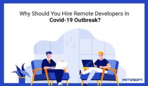 What are the Benefits of Hiring Remote Developers During Covid-19 Outbreak? Let us see!