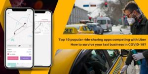 Top 10 Popular Ride-Sharing Apps Competing With Uber: How To Survive Your Taxi Business In Covid-19?