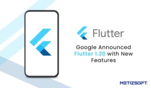 Google Has Released Flutter 1.20 Stable – Let’s See What It’s All About.