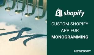 How does this Custom Shopify App for Monogramming Works? Let’s have a look!