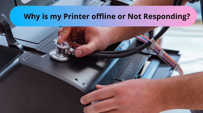 Why is my Printer offline or Not Responding?