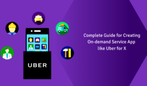A complete guide for creating an on-demand service app like Uber for X