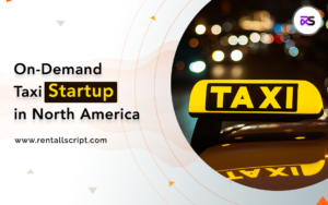 Establish your On Demand Taxi Startup in North America With a Perfect Taxi App Solution