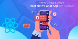 How to Create a Simple React Native Chat App with Firebase?
