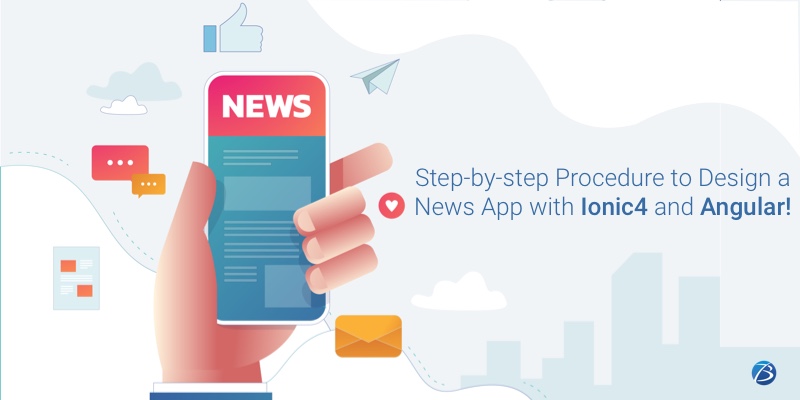 Step-by-step Procedure to Design a News App with Ionic4 and Angular!
