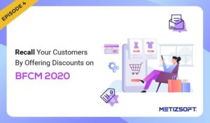 Recall your Customers by Offering Attractive Discounts in the Upcoming BFCM Sales 2020.