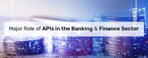 Major Role of APIs in the Banking & Finance Sector