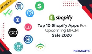 Here are the Top 10 Shopify Apps that you Must have for the Upcoming BFCM Sale 2020.
