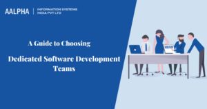 A Guide to Choosing Dedicated Software Development Teams
