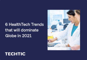 6 HealthTech Trends that will dominate Globe in 2021