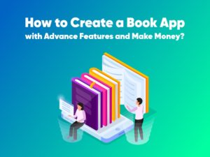 How to Create a Book App with Advance Features and Make Money?