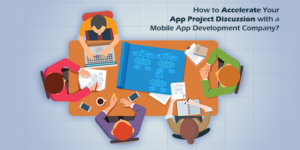 Guidance on how to expedite your App Project Discussion with a Mobile App Development Company!