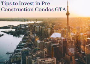5 Best Tips to Invest in Pre Construction Condos GTA