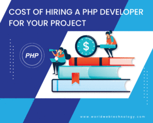 Cost of Hiring a PHP Developer for your Project- World Web Technology